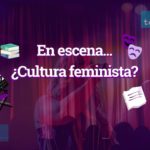 ¿Existe una cultura feminista?: Cómo fomentar la igualdad a través de la música, la literatura o el teatro